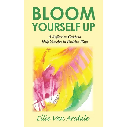 Bloom Yourself Up: A Reflective Guide to Help You Age in Positive Ways - Paperback
