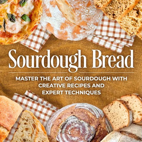 Sourdough Bread: Master the Art of Sourdough with Creative Recipes and Expert Techniques: Bread Recipes - Paperback