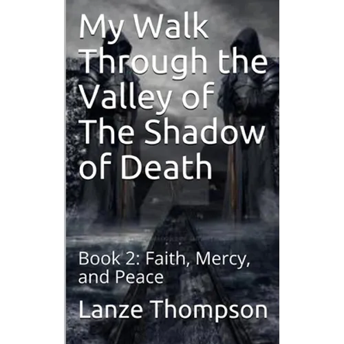 My Walk Through the Valley of The Shadow of Death: Book 2: Faith, Mercy, and Peace - Paperback