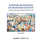 Lawyers and Legends of Manatee County -Second Edition, The History of Lawyers and Legends of Manatee County from 1855 to 2024 - Paperback