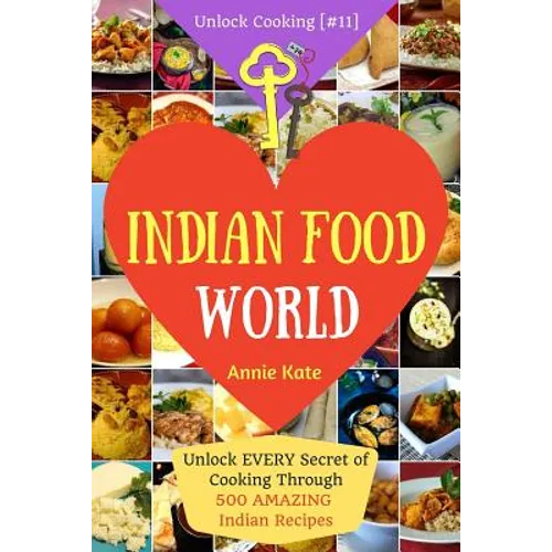 Welcome to Indian Food World: Welcome to Indian Food World: Unlock EVERY Secret of Cooking Through 500 AMAZING Indian Recipes (Indian Cooking Book, - Paperback