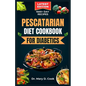 Pescatarian Diet Cookbook for Diabetics: Delicious seafood and plant based recipes for people with diabetes - Paperback