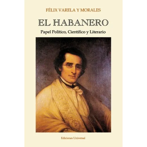 EL HABANERO. Papel Político, Científico y Literario, Félix Varela y Morales - Paperback