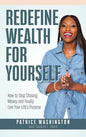 Redefine Wealth for Yourself: How to Stop Chasing Money and Finally Live Your Life's Purpose - Hardcover