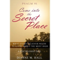 Psalm 91 Come into the Secret Place: What Every Believer Needs to Know About the Most High - Paperback