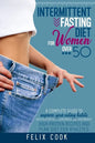 Intermittent Fasting diet for women over 50: A Complete Guide to Improve Your Eating Habits with Healthy and Clean Meals and Lose Weight. High Protein - Paperback