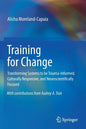 Training for Change: Transforming Systems to Be Trauma-Informed, Culturally Responsive, and Neuroscientifically Focused - Paperback