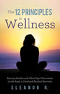 The 12 Principles to Wellness: Burning Bushes and Other Epic Discoveries on the Road to Food and Alcohol Recovery - Paperback