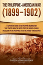 The Philippine-American War: A Captivating Guide to the Philippine Insurrection That Started When the United States of America Claimed Possession o - Paperback