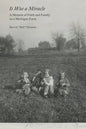 It Was a Miracle: A Memoir of Faith and Family on a Michigan Farm - Paperback