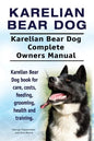 Karelian Bear Dog. Karelian Bear Dog Complete Owners Manual. Karelian Bear Dog book for care, costs, feeding, grooming, health and training. - Paperback