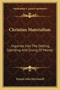 Christian Materialism: Inquiries Into the Getting, Spending and Giving of Money - Paperback