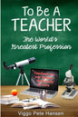To Be A TEACHER: The World's Greatest Profession - Paperback