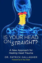 Is Your Head On Straight?: A New Approach for Healing Head Trauma - Paperback