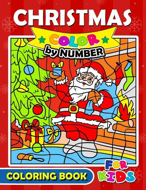 Christmas Color by Number Coloring Book for Kids: Merry X'Mas Coloring for Children, boy, girls, kids Ages 2-4,3-5,4-8 - Paperback