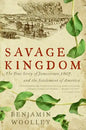 Savage Kingdom: The True Story of Jamestown, 1607, and the Settlement of America - Paperback