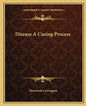Disease a Curing Process - Paperback