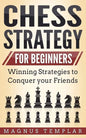 Chess Strategy for Beginners: Winning Strategies to Conquer your Friends - Paperback
