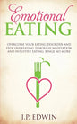 Emotional Eating: Overcome Your Eating Disorder and Stop Overeating Through Meditation and Intuitive Eating, Binge No More - Paperback