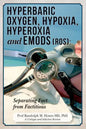 Hyperbaric Oxygen, Hypoxia, Hyperoxia & EMODs (ROS): Separating Fact From Factitious - Paperback