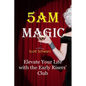 5AM Magic: Elevate Your Life with The Early Risers' Club - Paperback