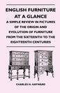 English Furniture at a Glance - A Simple Review in Pictures of the Origin and Evolution of Furniture From the Sixteenth to the Eighteenth Centuries - Paperback