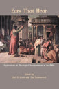 Ears That Hear: Explorations in Theological Interpretation of the Bible - Paperback