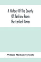 A History Of The County Of Renfrew From The Earliest Times - Paperback