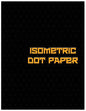 Isometric Dot Paper: Great For 3D Artwork, Graphs, Gaming & ETC. (Black Cover): It's easy to use & perfect bound - Paperback