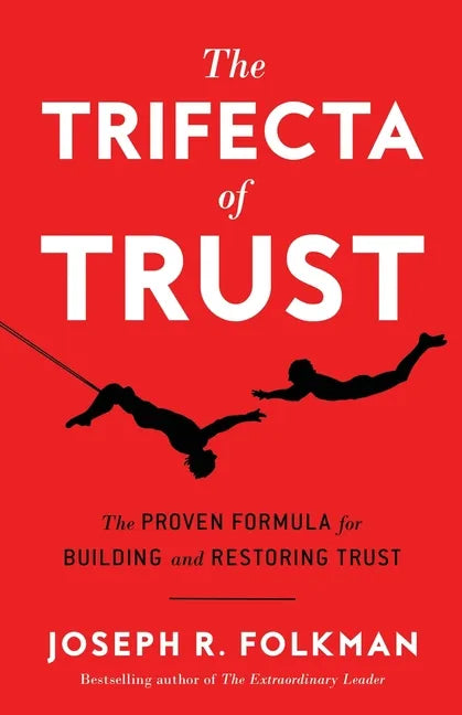 The Trifecta of Trust: The Proven Formula for Building and Restoring Trust - Paperback