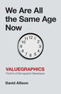 We Are All the Same Age Now: Valuegraphics, The End of Demographic Stereotypes - Paperback