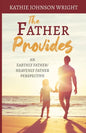 The Father Provides: An Earthly Father/Heavenly Father Perspective - Paperback