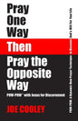 Pray One Way - Then - Pray the Opposite Way: POW-POW: A dynamic new prayer technique to discover God's will for your personal life - Paperback