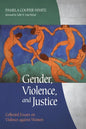 Gender, Violence, and Justice: Collected Essays on Violence Against Women - Paperback