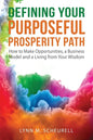 Defining Your Purposeful Prosperity Path: How to Make Opportunities, a Business Model and a Living from Your Wisdom - Paperback