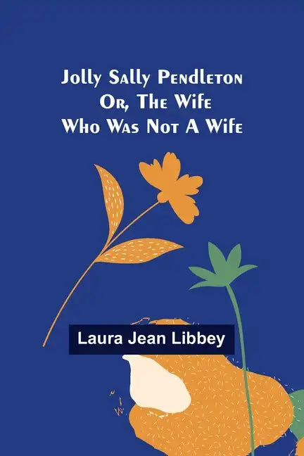 Jolly Sally Pendleton; Or, the Wife Who Was Not a Wife - Paperback