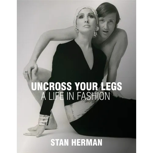 Uncross Your Legs: A Life in Fashion - Hardcover