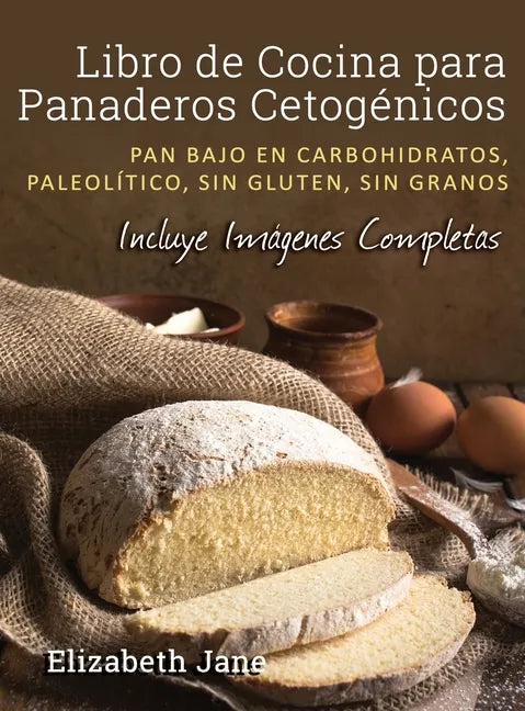 Libro de Cocina para Panaderos Cetogénica: Pan bajo en carbohidratos, paleolítico, sins gluten, sin granos - Hardcover