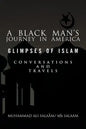 A Black Man's Journey in America: Glimpses of Islam, Conversations and Travels - Paperback