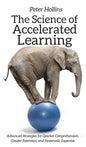 The Science of Accelerated Learning: Advanced Strategies for Quicker Comprehension, Greater Retention, and Systematic Expertise - Hardcover