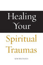 Healing Your Spiritual Traumas - Paperback