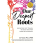 Our Deepest Roots: Navigating Past Trauma To Build Healthier Queer Relationships - Paperback