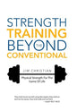 Strength Training Beyond The Conventional: Physical Strength For The Game Of Life - Hardcover
