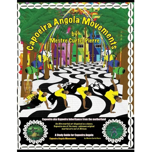 Capoeira Angola Movements: Basic and intermediate movements for Capoeira Angola - Paperback