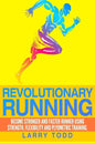 Revolutionary running: Become stronger and faster runner using strength, flexibility and plyometric training - Paperback