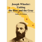 Joseph Wheeler: Uniting the Blue and the Gray - Paperback