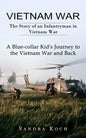 Vietnam War: The Story of an Infantryman in Vietnam War (A Blue-collar Kid's Journey to the Vietnam War and Back) - Paperback