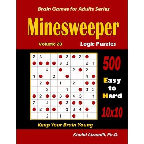 Minesweeper Logic Puzzles: 500 Easy to Hard (10x10): : Keep Your Brain Young - Paperback