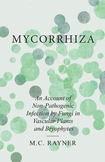 Mycorrhiza - An Account of Non-Pathogenic Infection by Fungi in Vascular Plants and Bryophytes - Paperback