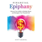 Financial Epiphany: Discover Your Ability to Multiply Money and Reimagine Your Financial Life - Paperback